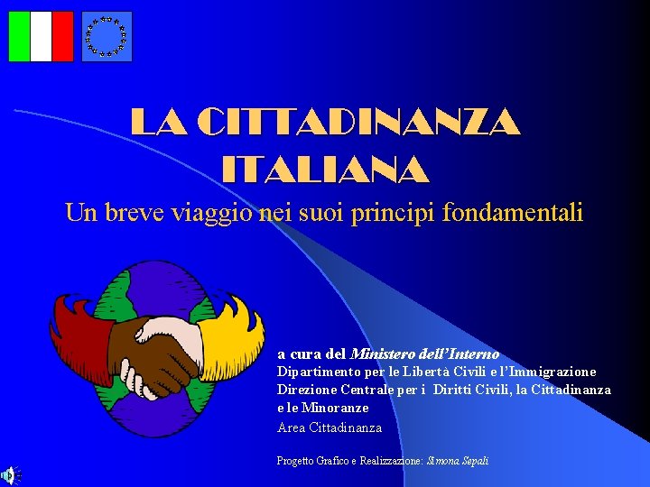 LA CITTADINANZA ITALIANA Un breve viaggio nei suoi principi fondamentali a cura del Ministero