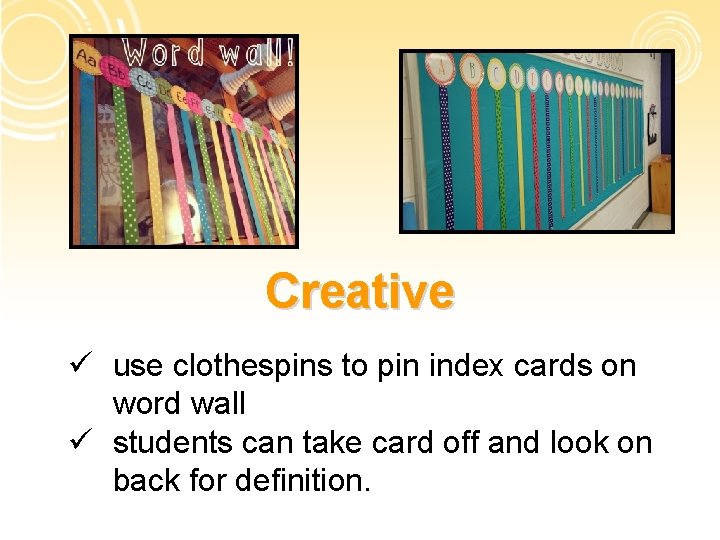 Creative ü use clothespins to pin index cards on word wall ü students can