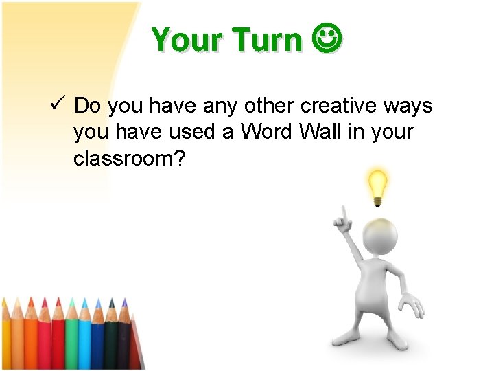 Your Turn ü Do you have any other creative ways you have used a