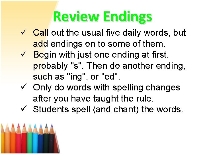 Review Endings ü Call out the usual five daily words, but add endings on