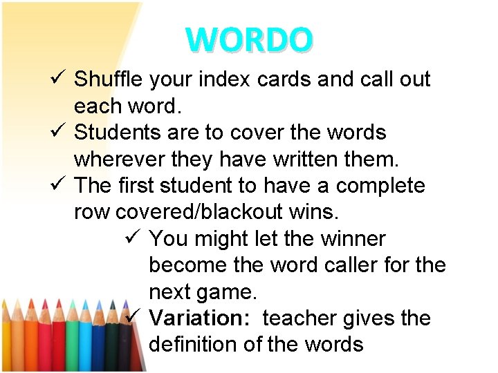 WORDO ü Shuffle your index cards and call out each word. ü Students are
