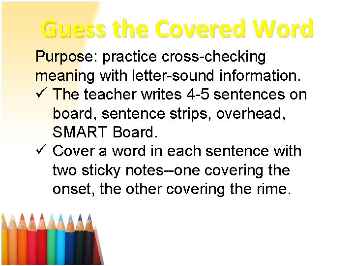 Guess the Covered Word Purpose: practice cross-checking meaning with letter-sound information. ü The teacher