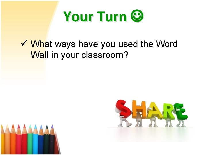 Your Turn ü What ways have you used the Word Wall in your classroom?