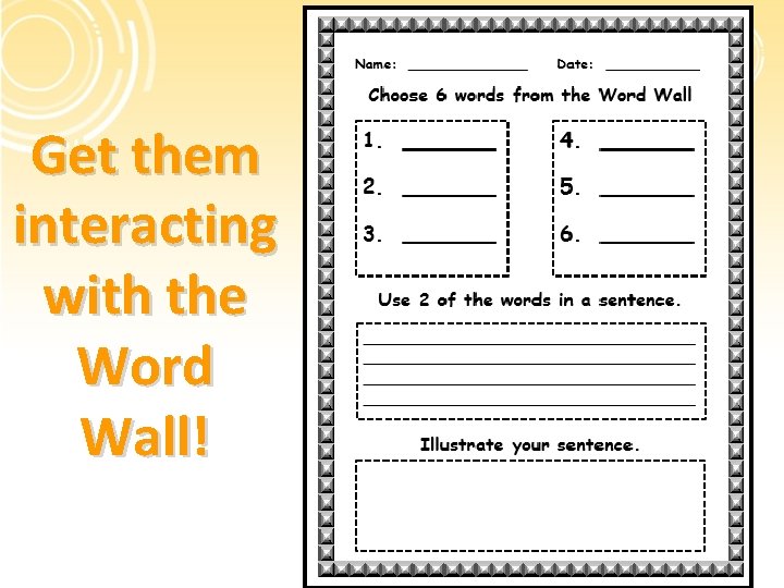 Get them interacting with the Word Wall! 