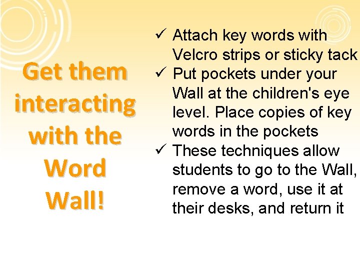 Get them interacting with the Word Wall! ü Attach key words with Velcro strips