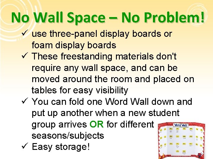 No Wall Space – No Problem! ü use three-panel display boards or foam display