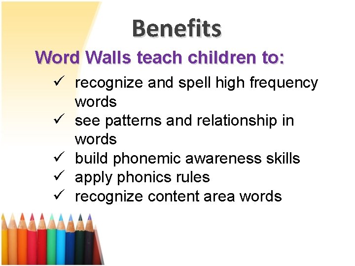 Benefits Word Walls teach children to: ü recognize and spell high frequency words ü