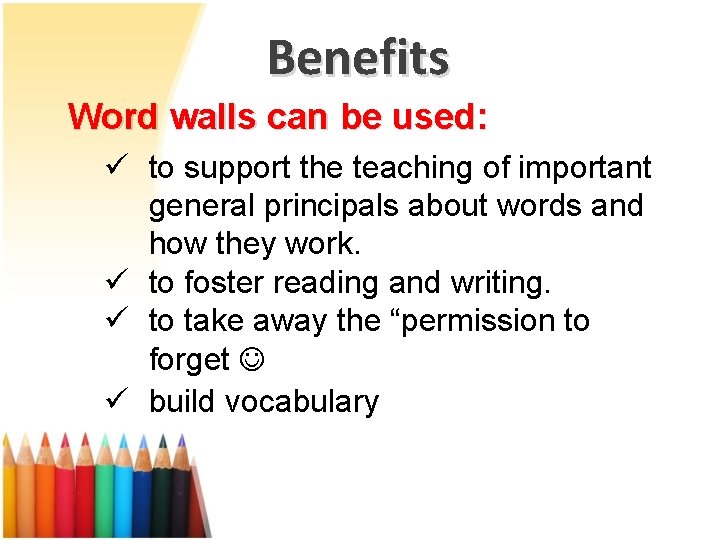 Benefits Word walls can be used: ü to support the teaching of important general