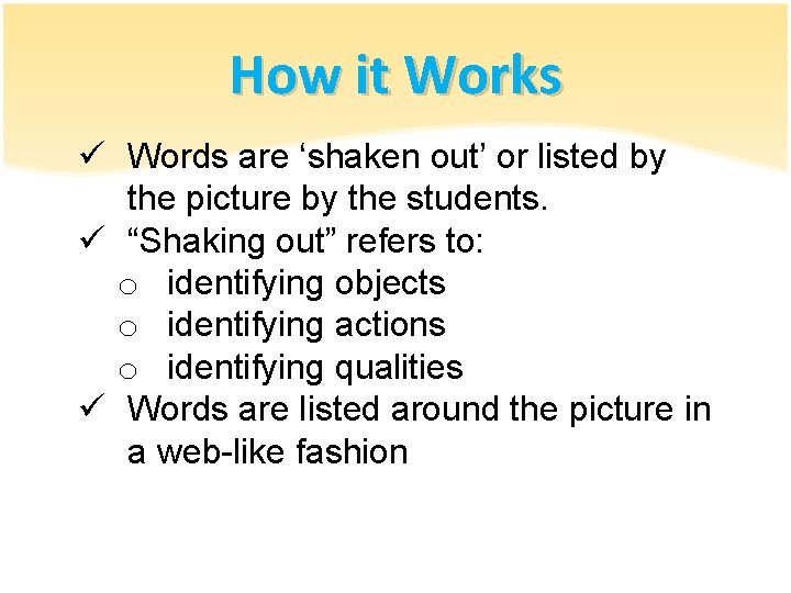 How it Works ü Words are ‘shaken out’ or listed by the picture by