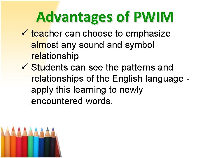 Advantages of PWIM ü teacher can choose to emphasize almost any sound and symbol