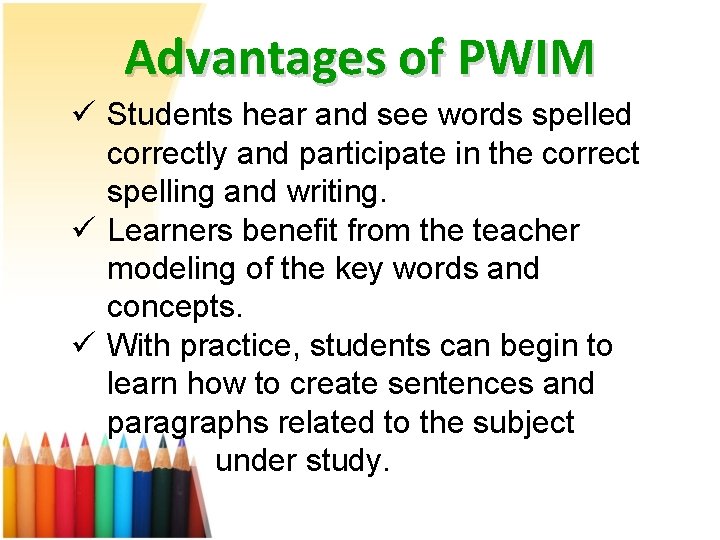 Advantages of PWIM ü Students hear and see words spelled correctly and participate in