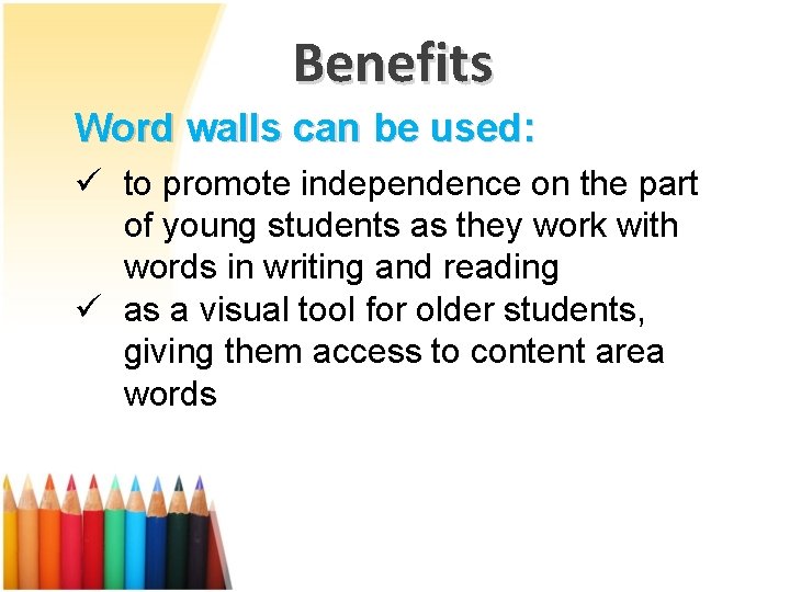 Benefits Word walls can be used: ü to promote independence on the part of