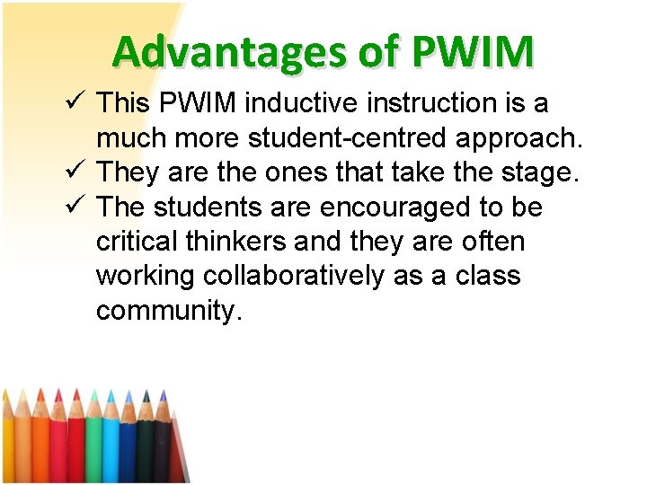 Advantages of PWIM ü This PWIM inductive instruction is a much more student-centred approach.