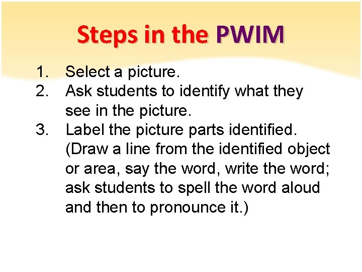 Steps in the PWIM 1. Select a picture. 2. Ask students to identify what