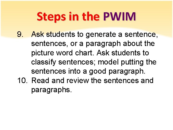 Steps in the PWIM 9. Ask students to generate a sentence, sentences, or a