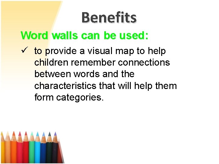 Benefits Word walls can be used: ü to provide a visual map to help