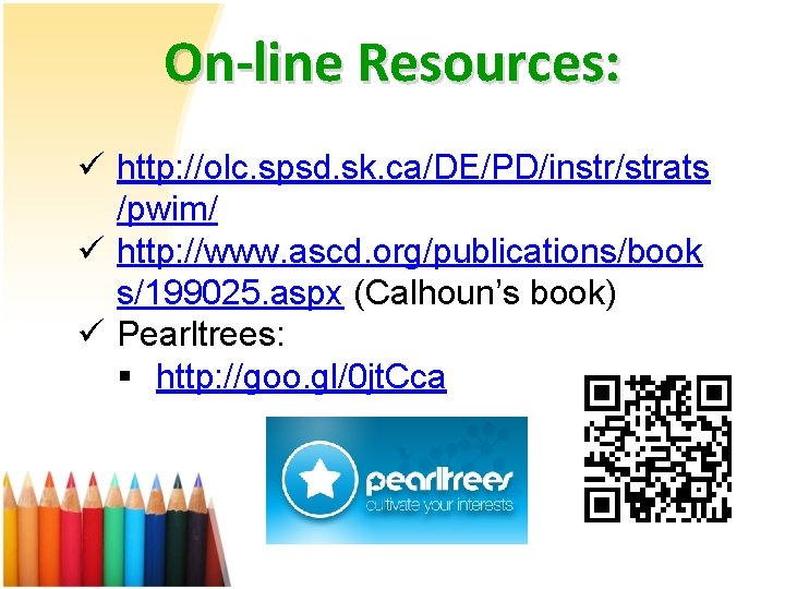 On-line Resources: ü http: //olc. spsd. sk. ca/DE/PD/instr/strats /pwim/ ü http: //www. ascd. org/publications/book