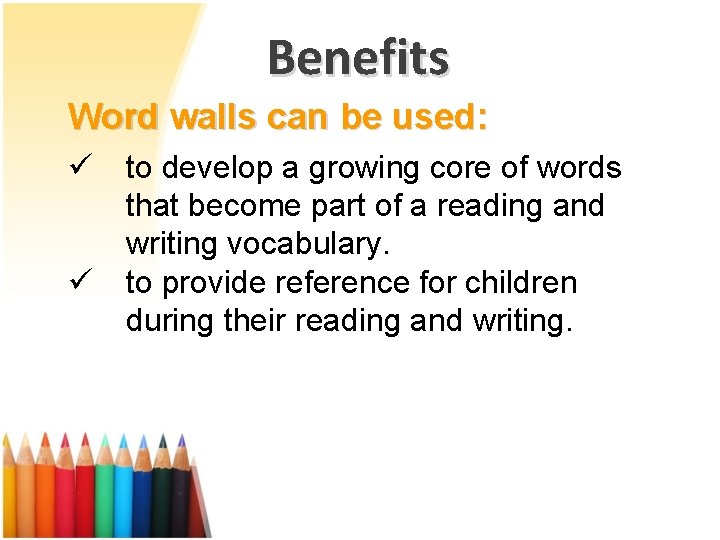 Benefits Word walls can be used: ü ü to develop a growing core of