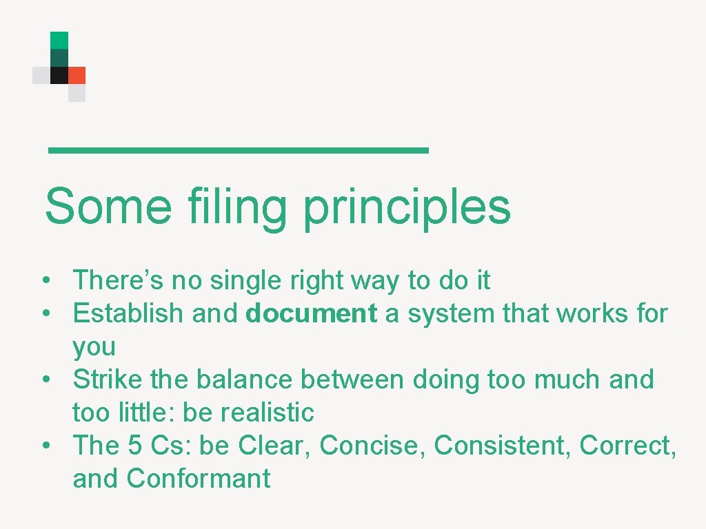 Some filing principles • • There’s no single right way to do it Establish