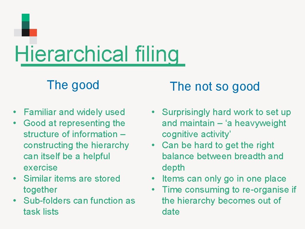 Hierarchical filing The good • Familiar and widely used • Good at representing the