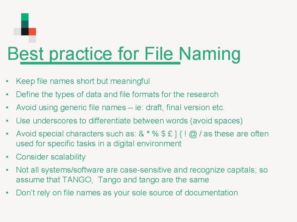 Best practice for File Naming • Keep file names short but meaningful • Define