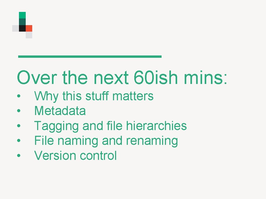 Over the next 60 ish mins: • • • Why this stuff matters Metadata