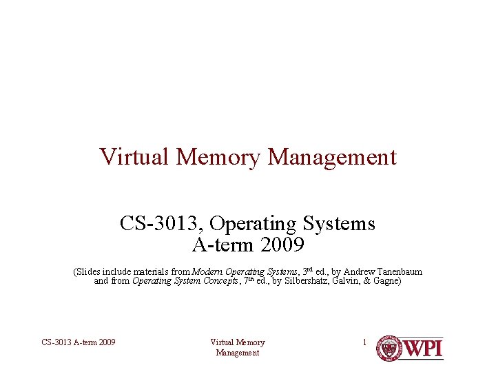 Virtual Memory Management CS-3013, Operating Systems A-term 2009 (Slides include materials from Modern Operating