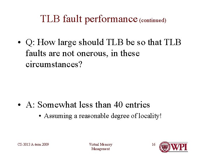 TLB fault performance (continued) • Q: How large should TLB be so that TLB