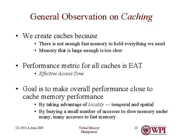 General Observation on Caching • We create caches because • There is not enough