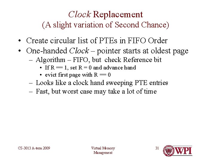 Clock Replacement (A slight variation of Second Chance) • Create circular list of PTEs