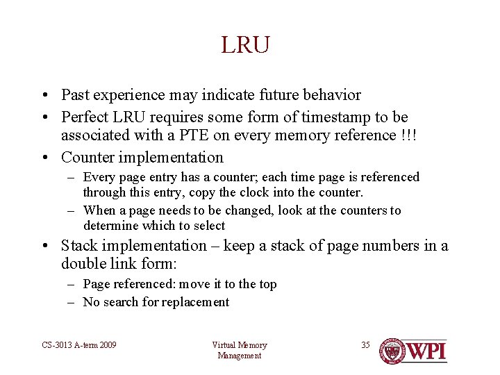 LRU • Past experience may indicate future behavior • Perfect LRU requires some form