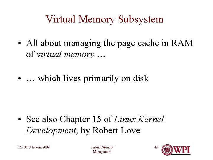 Virtual Memory Subsystem • All about managing the page cache in RAM of virtual