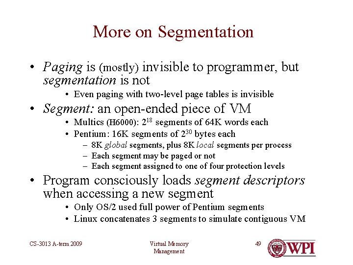 More on Segmentation • Paging is (mostly) invisible to programmer, but segmentation is not