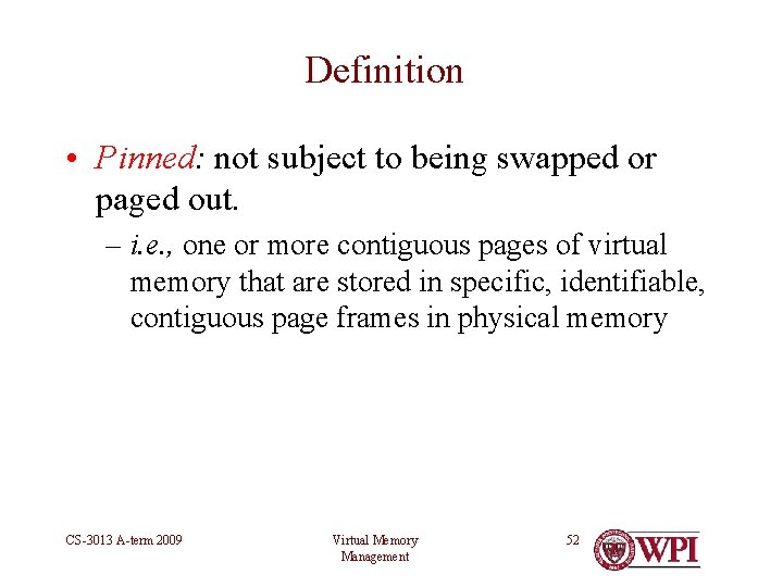 Definition • Pinned: not subject to being swapped or paged out. – i. e.