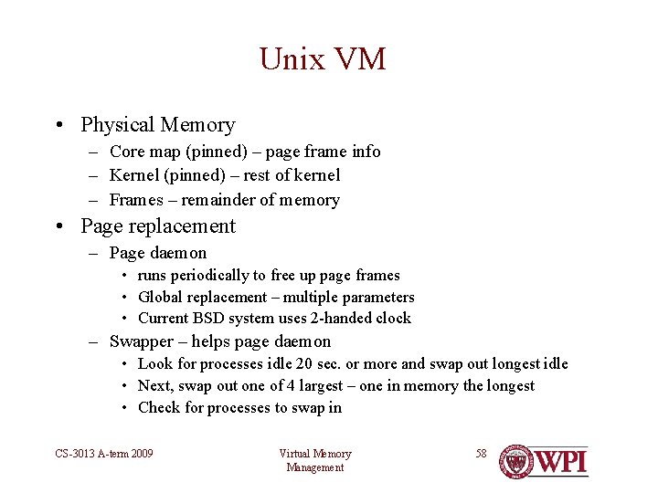 Unix VM • Physical Memory – Core map (pinned) – page frame info –