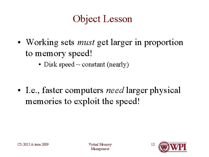 Object Lesson • Working sets must get larger in proportion to memory speed! •