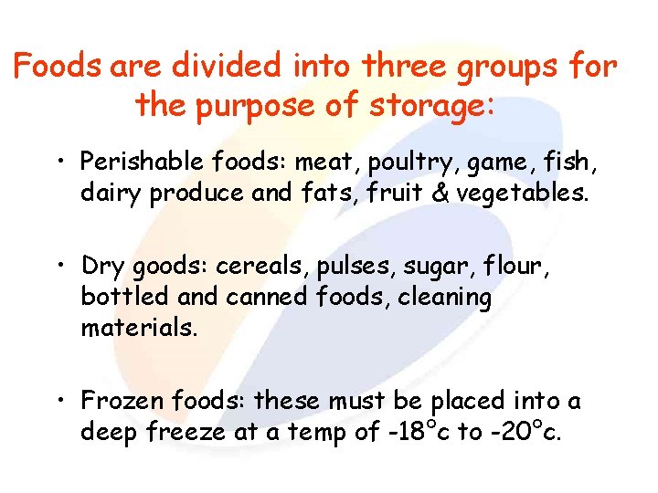 Foods are divided into three groups for the purpose of storage: • Perishable foods: