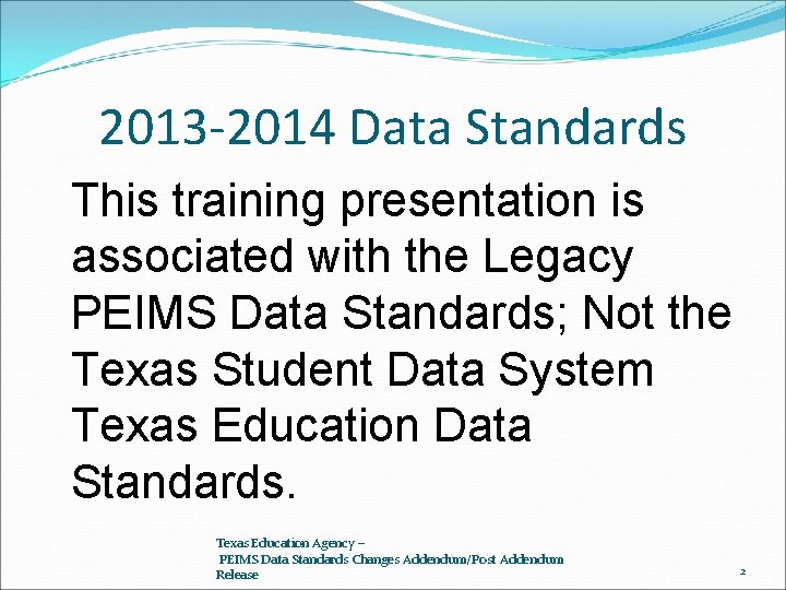 2013 -2014 Data Standards This training presentation is associated with the Legacy PEIMS Data