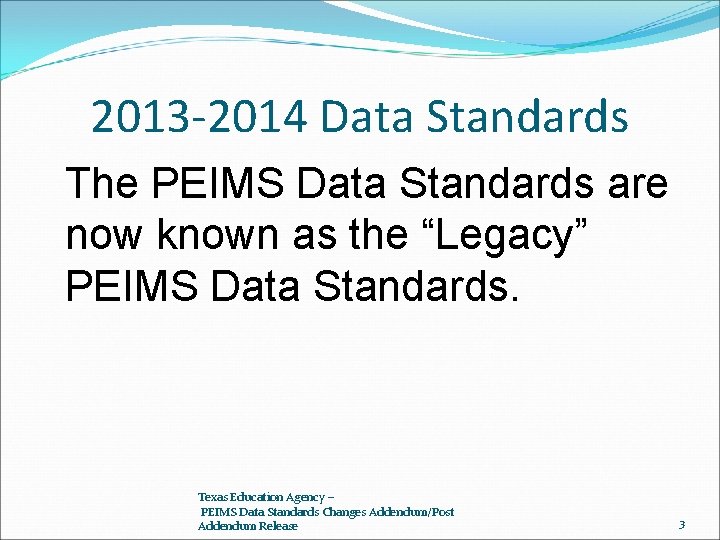 2013 -2014 Data Standards The PEIMS Data Standards are now known as the “Legacy”