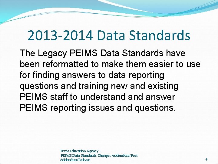 2013 -2014 Data Standards The Legacy PEIMS Data Standards have been reformatted to make