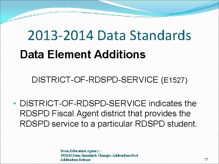 2013 -2014 Data Standards Data Element Additions DISTRICT-OF-RDSPD-SERVICE (E 1527) • DISTRICT-OF-RDSPD-SERVICE indicates the