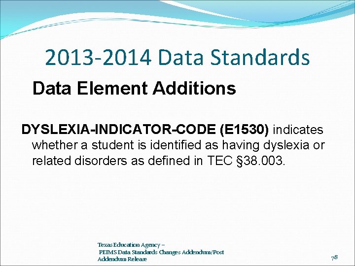 2013 -2014 Data Standards Data Element Additions DYSLEXIA-INDICATOR-CODE (E 1530) indicates whether a student