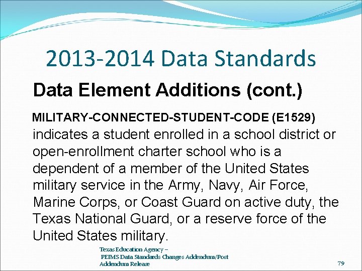 2013 -2014 Data Standards Data Element Additions (cont. ) MILITARY-CONNECTED-STUDENT-CODE (E 1529) indicates a