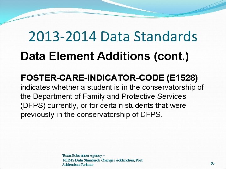 2013 -2014 Data Standards Data Element Additions (cont. ) FOSTER-CARE-INDICATOR-CODE (E 1528) indicates whether