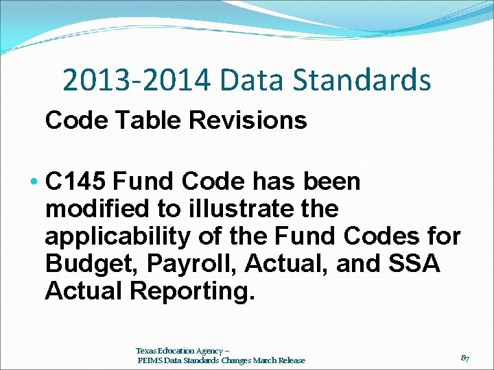 2013 -2014 Data Standards Code Table Revisions • C 145 Fund Code has been