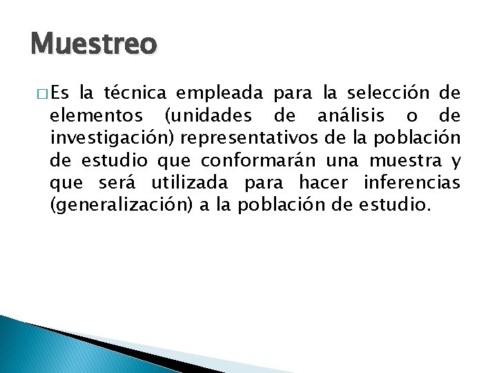 Muestreo � Es la técnica empleada para la selección de elementos (unidades de análisis