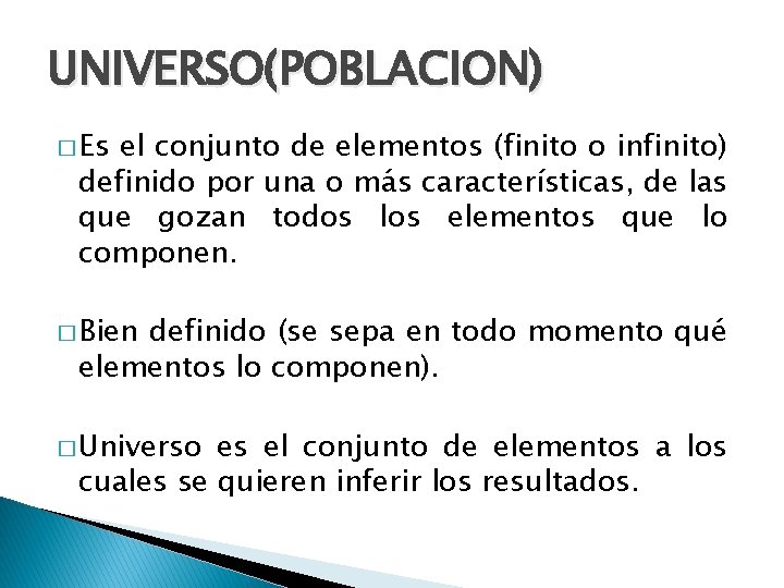 UNIVERSO(POBLACION) � Es el conjunto de elementos (finito o infinito) definido por una o