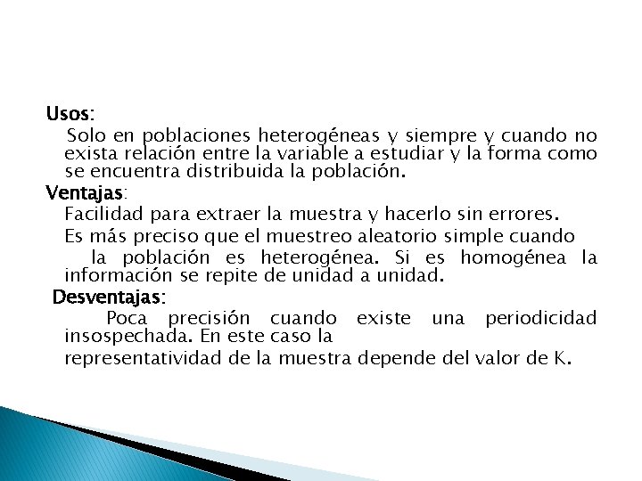 Usos: Solo en poblaciones heterogéneas y siempre y cuando no exista relación entre la