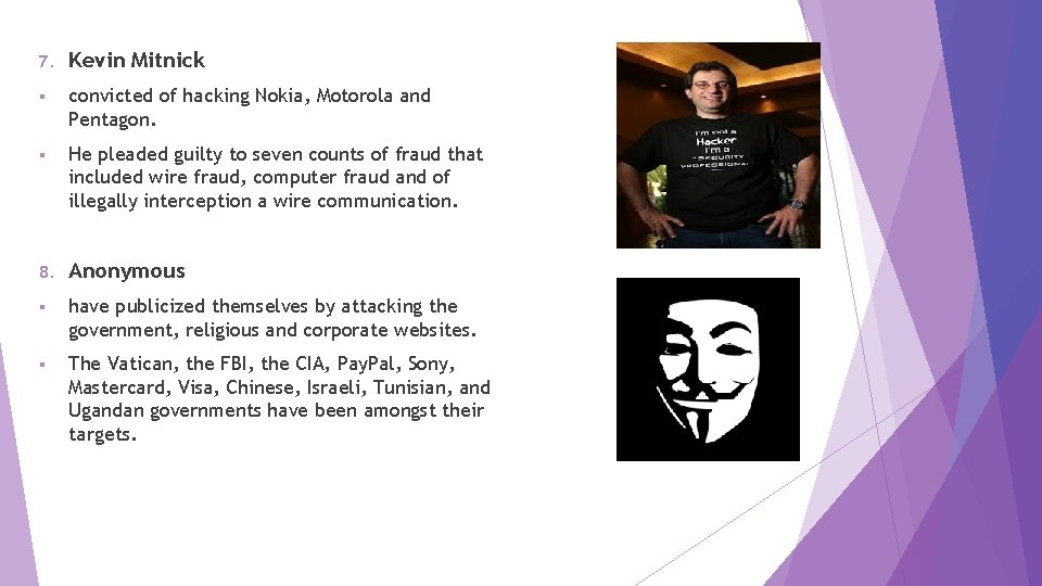 7. Kevin Mitnick § convicted of hacking Nokia, Motorola and Pentagon. § He pleaded