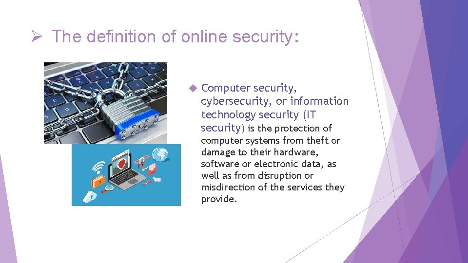 Ø The definition of online security: Computer security, cybersecurity, or information technology security (IT